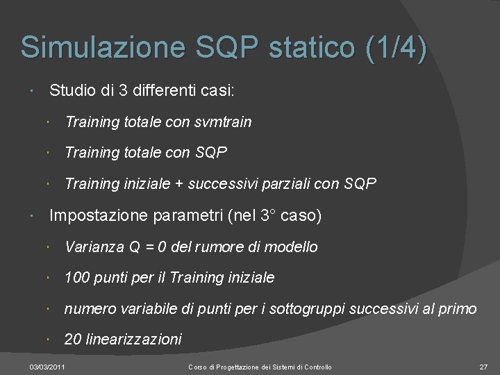 Simulazione SQP statico (1/4) Studio di 3 differenti casi: Training totale con svmtrain Training