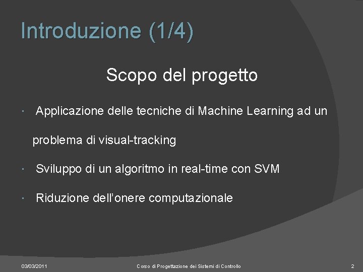 Introduzione (1/4) Scopo del progetto Applicazione delle tecniche di Machine Learning ad un problema