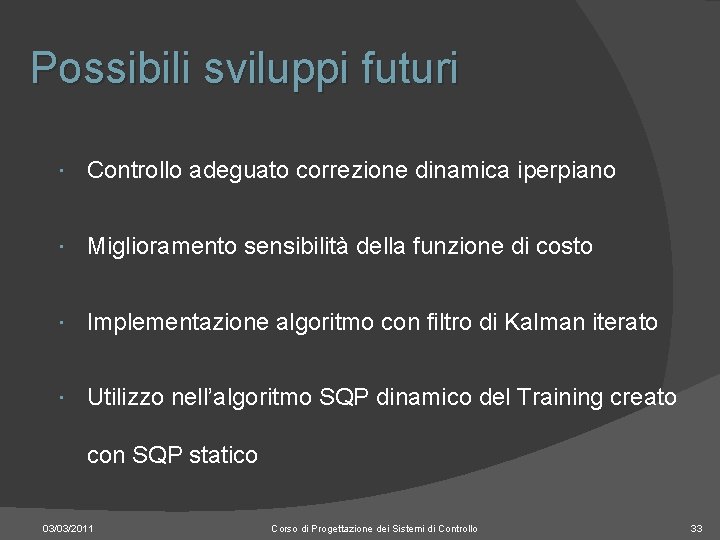 Possibili sviluppi futuri Controllo adeguato correzione dinamica iperpiano Miglioramento sensibilità della funzione di costo