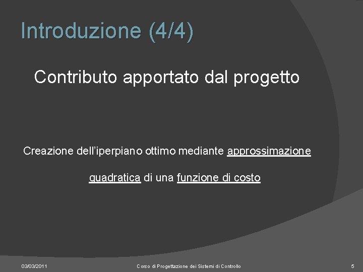 Introduzione (4/4) Contributo apportato dal progetto Creazione dell’iperpiano ottimo mediante approssimazione quadratica di una