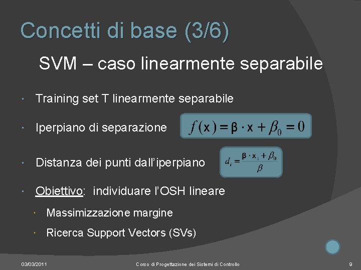 Concetti di base (3/6) SVM – caso linearmente separabile Training set T linearmente separabile