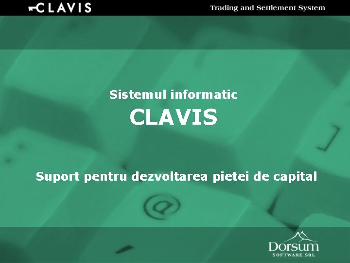 Sistemul informatic CLAVIS Suport pentru dezvoltarea pietei de capital 