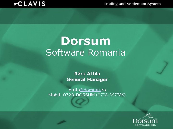 Dorsum Software Romania Rácz Attila General Manager attila@dorsum. ro Mobil: 0728 -DORSUM (0728 -367786)