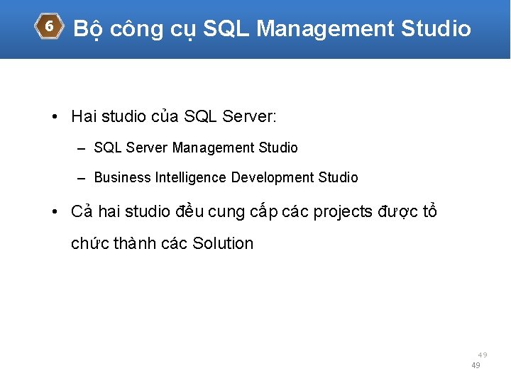 6 Bộ công cụ SQL Management Studio • Hai studio của SQL Server: –