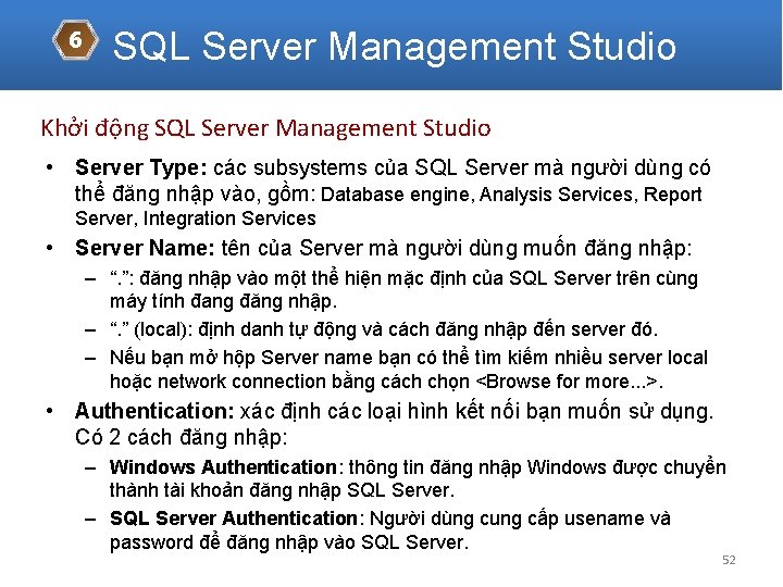 6 SQL Server Management Studio Khởi động SQL Server Management Studio • Server Type: