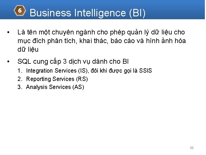 6 Business Intelligence (BI) • Là tên một chuyên ngành cho phép quản lý