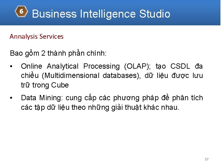 6 Business Intelligence Studio Annalysis Services Bao gồm 2 thành phần chính: • Online