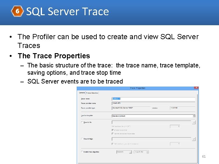 6 SQL Server Trace • The Profiler can be used to create and view