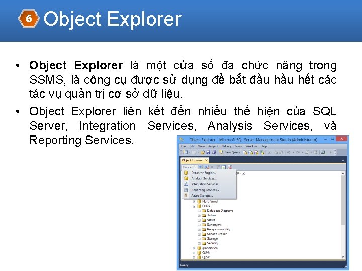 6 Object Explorer • Object Explorer là một cửa sổ đa chức năng trong