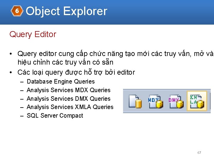 Object Explorer 6 Query Editor • Query editor cung cấp chức năng tạo mới