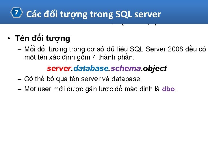 7 Các đối tượng trong SQL server Transact-SQL (T-SQL) • Tên đối tượng –