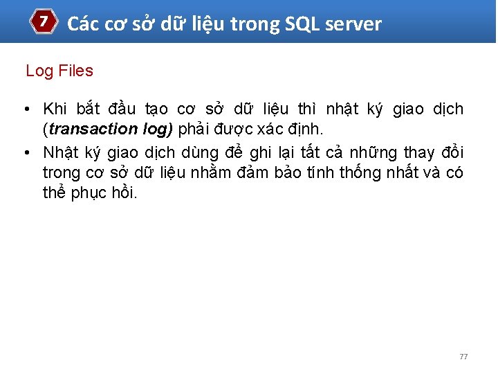 7 Các cơ sở dữ liệu trong SQL server Log Files • Khi bắt