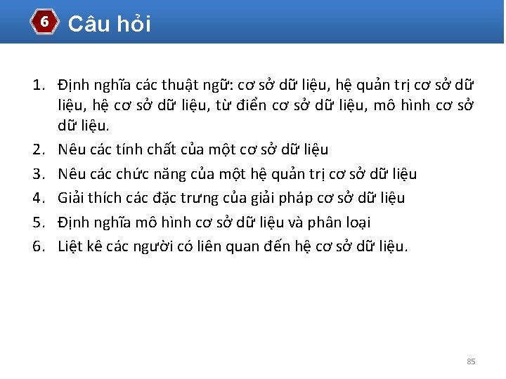 6 Câu hỏi 1. Định nghĩa các thuật ngữ: cơ sở dữ liệu, hệ