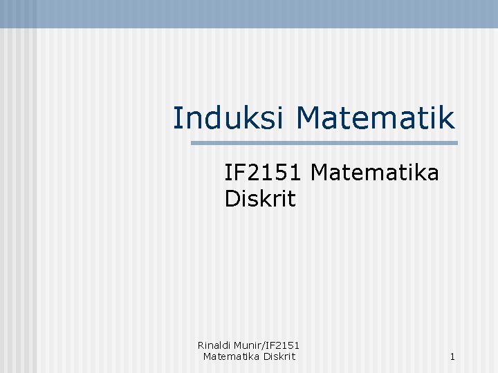 Induksi Matematik IF 2151 Matematika Diskrit Rinaldi Munir/IF 2151 Matematika Diskrit 1 