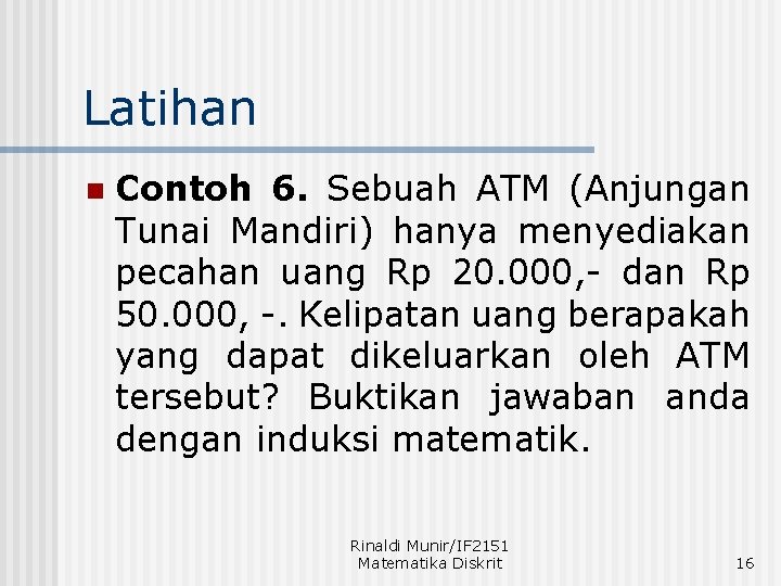Latihan n Contoh 6. Sebuah ATM (Anjungan Tunai Mandiri) hanya menyediakan pecahan uang Rp