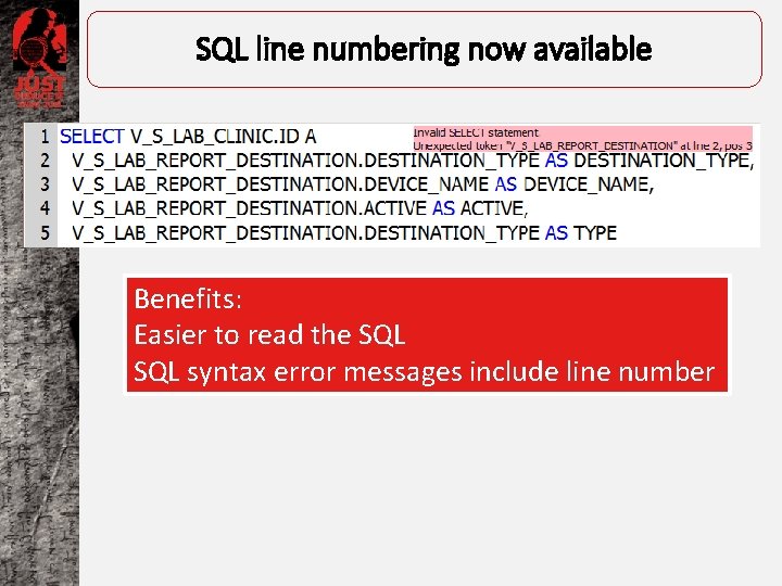 SQL line numbering now available Benefits: Easier to read the SQL syntax error messages