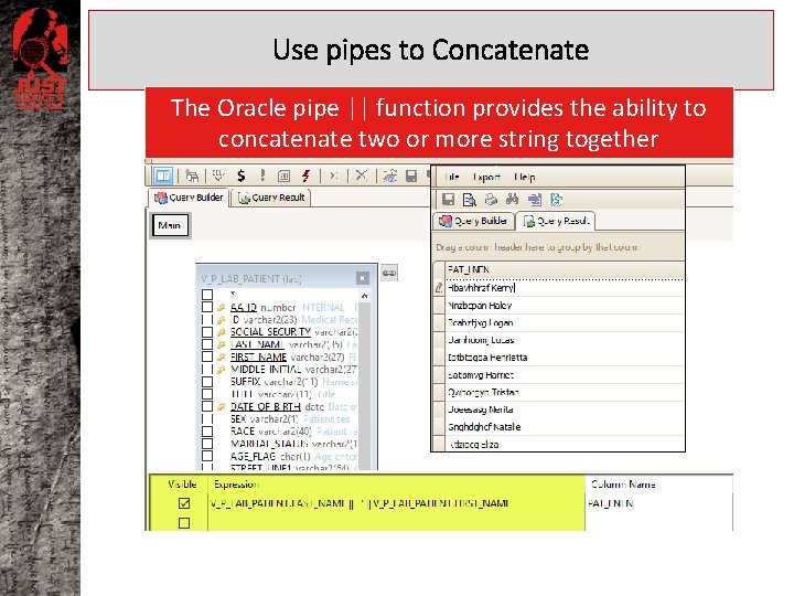 Use pipes to Concatenate The Oracle pipe || function provides the ability to concatenate