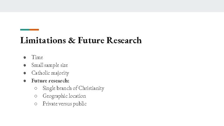 Limitations & Future Research ● ● Time Small sample size Catholic majority Future research: