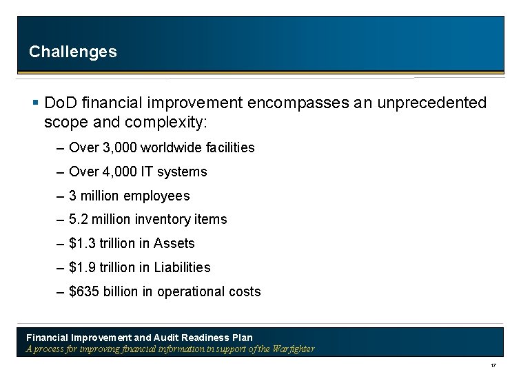 Challenges § Do. D financial improvement encompasses an unprecedented scope and complexity: – Over