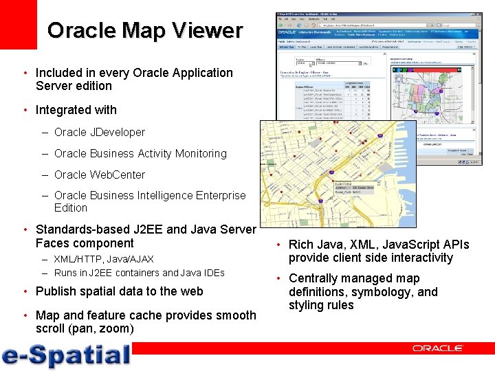 Oracle Map Viewer • Included in every Oracle Application Server edition • Integrated with