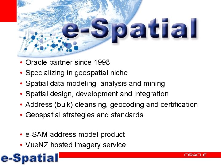  • • • Oracle partner since 1998 Specializing in geospatial niche Spatial data