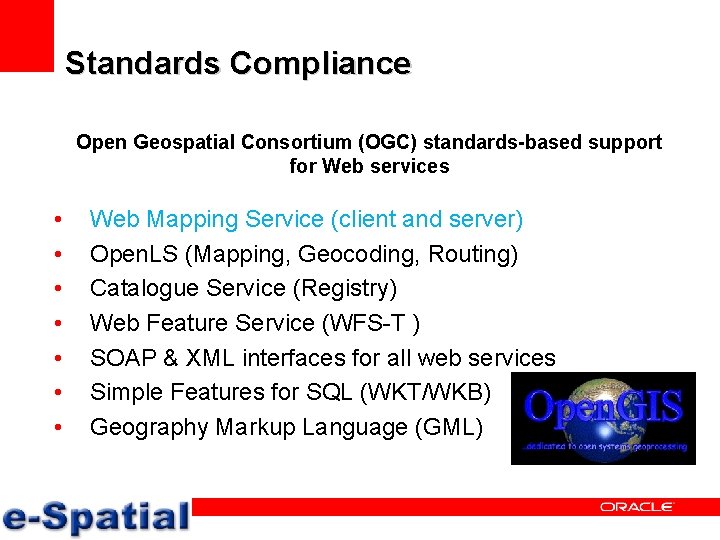 Standards Compliance Open Geospatial Consortium (OGC) standards-based support for Web services • • Web