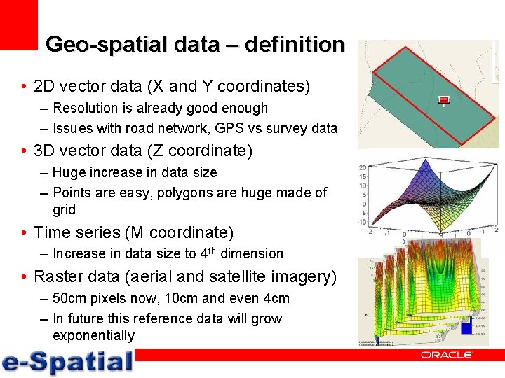 Geo-spatial data – definition • 2 D vector data (X and Y coordinates) –