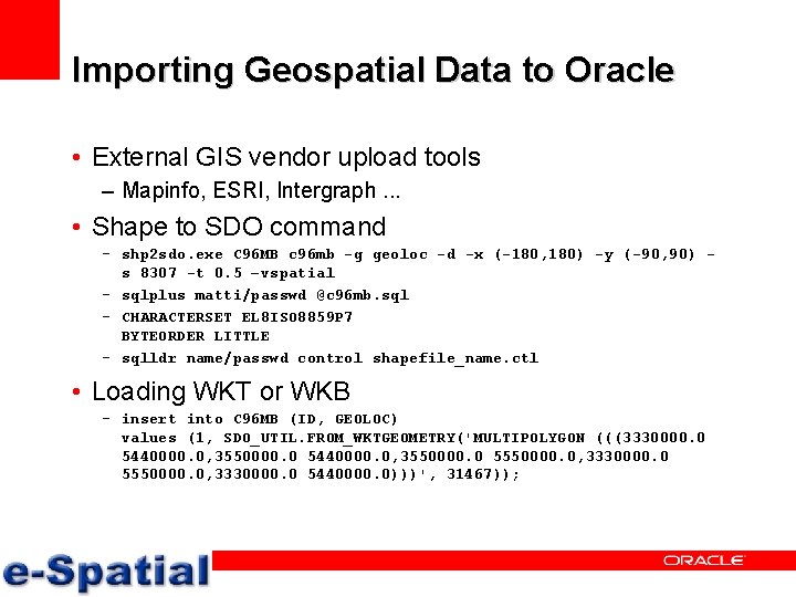 Importing Geospatial Data to Oracle • External GIS vendor upload tools – Mapinfo, ESRI,