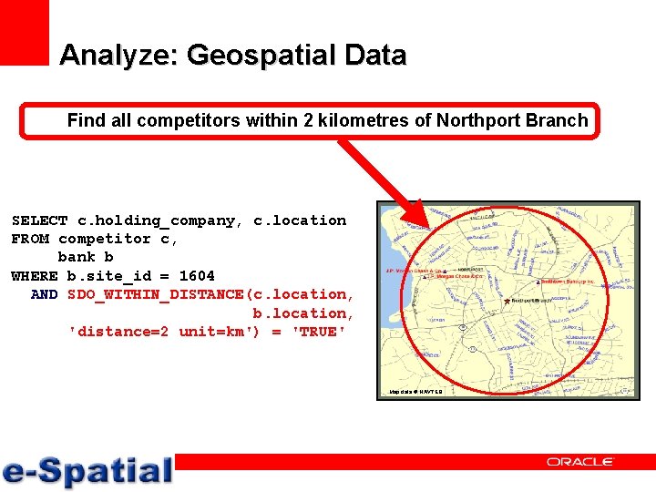 Analyze: Geospatial Data Find all competitors within 2 kilometres of Northport Branch SELECT c.