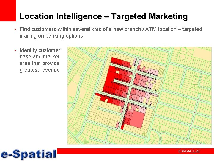 Location Intelligence – Targeted Marketing • Find customers within several kms of a new