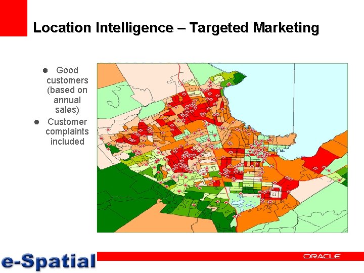 Location Intelligence – Targeted Marketing Good customers (based on annual sales) l Customer complaints