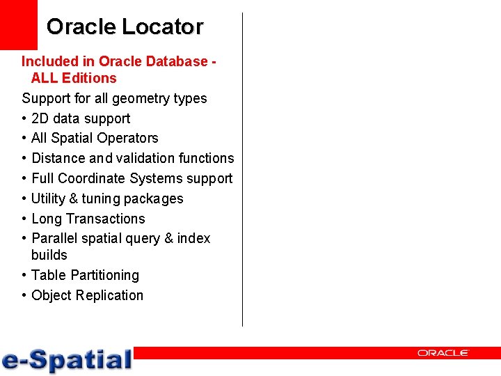 Oracle Locator Included in Oracle Database ALL Editions Support for all geometry types •