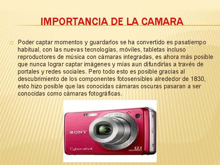 IMPORTANCIA DE LA CAMARA � Poder captar momentos y guardarlos se ha convertido es