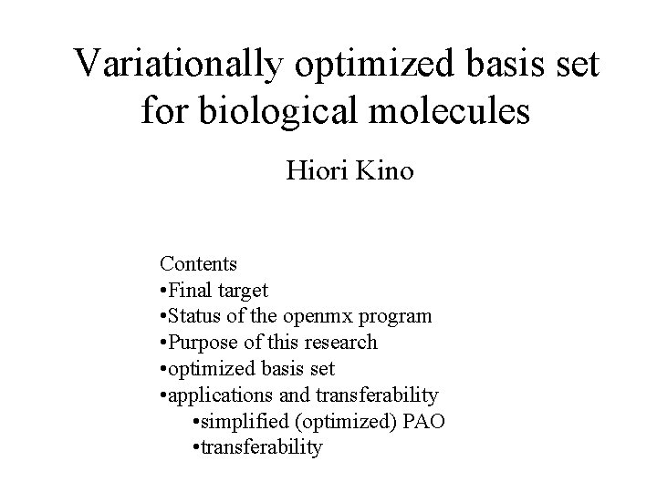 Variationally optimized basis set for biological molecules Hiori Kino Contents • Final target •