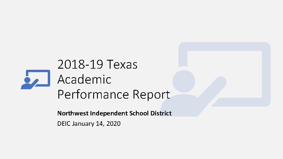 2018 -19 Texas Academic Performance Report Northwest Independent School District DEIC January 14, 2020