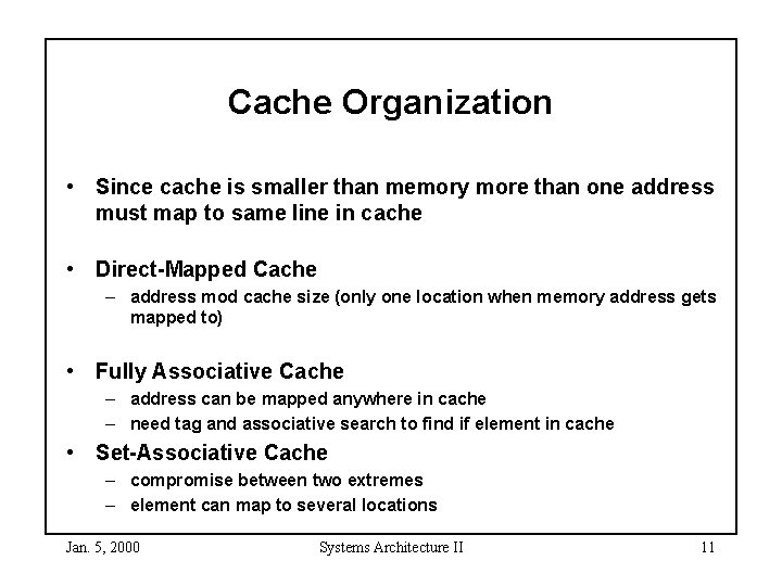 Cache Organization • Since cache is smaller than memory more than one address must