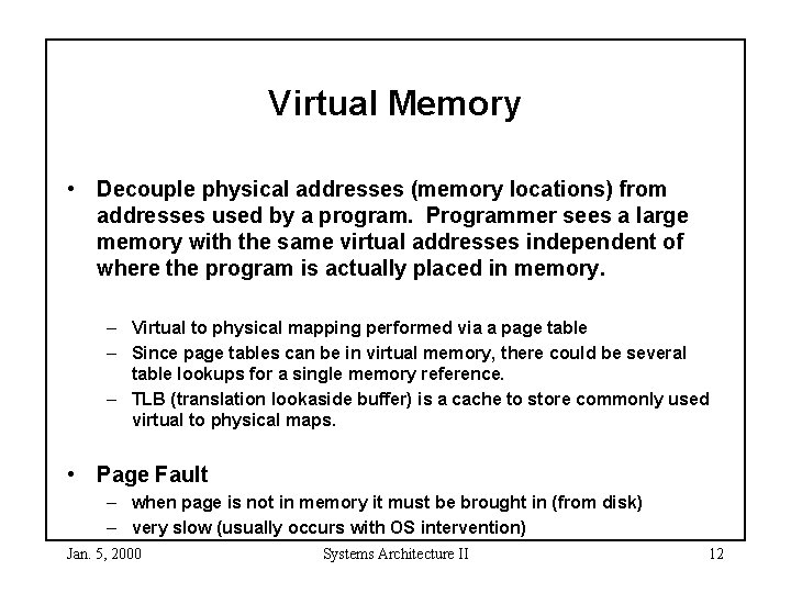 Virtual Memory • Decouple physical addresses (memory locations) from addresses used by a program.