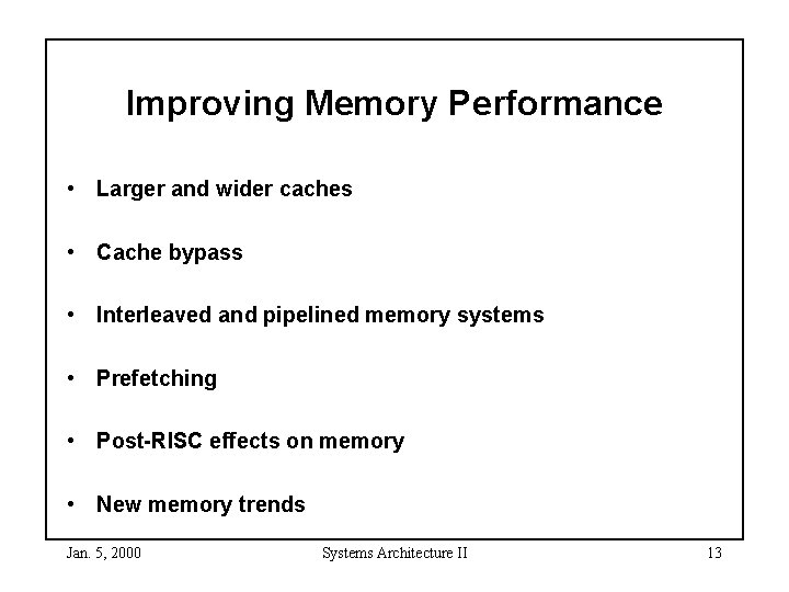 Improving Memory Performance • Larger and wider caches • Cache bypass • Interleaved and