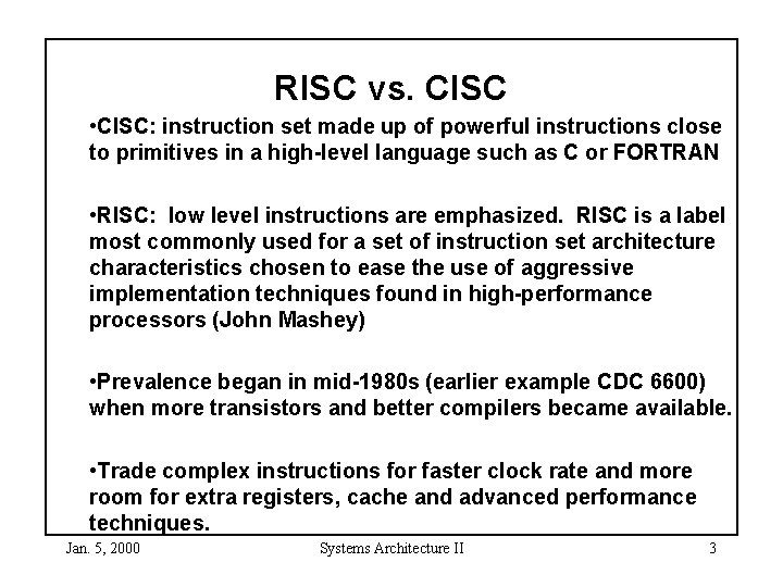 RISC vs. CISC • CISC: instruction set made up of powerful instructions close to