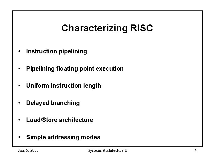 Characterizing RISC • Instruction pipelining • Pipelining floating point execution • Uniform instruction length
