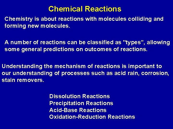 Chemical Reactions Chemistry is about reactions with molecules colliding and forming new molecules. A