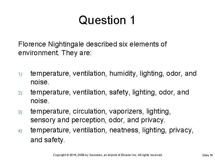 Question 1 Florence Nightingale described six elements of environment. They are: 1) 2) 3)