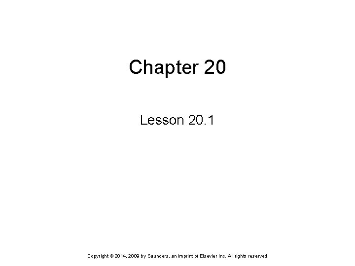 Chapter 20 Lesson 20. 1 Copyright © 2014, 2009 by Saunders, an imprint of