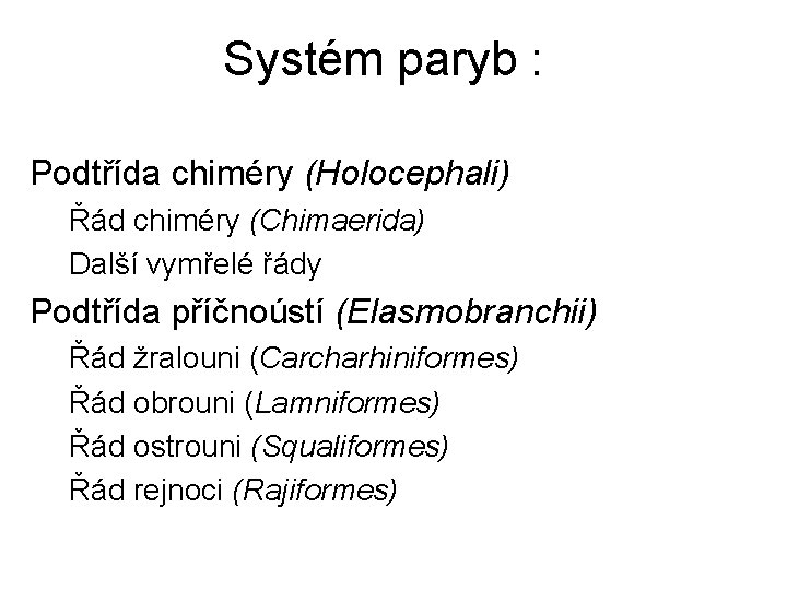 Systém paryb : Podtřída chiméry (Holocephali) Řád chiméry (Chimaerida) Další vymřelé řády Podtřída příčnoústí