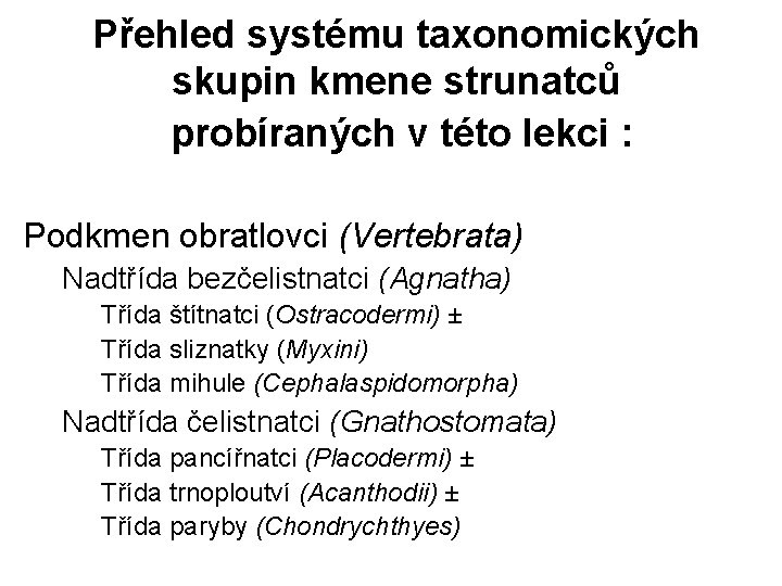 Přehled systému taxonomických skupin kmene strunatců probíraných v této lekci : Podkmen obratlovci (Vertebrata)