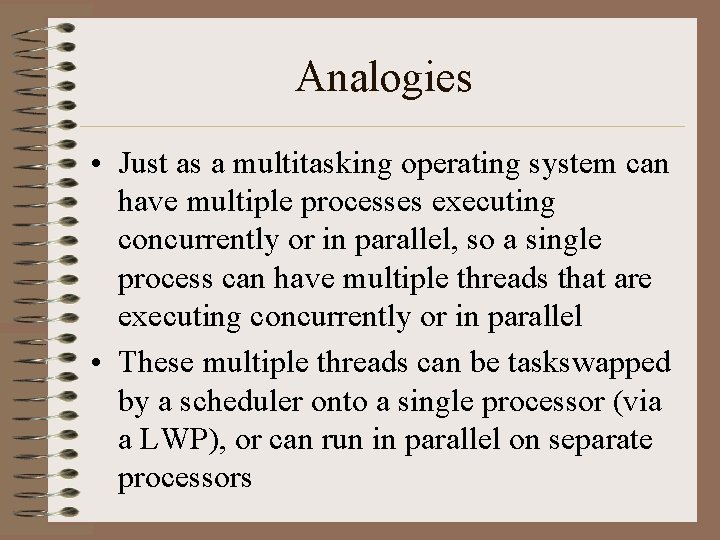 Analogies • Just as a multitasking operating system can have multiple processes executing concurrently