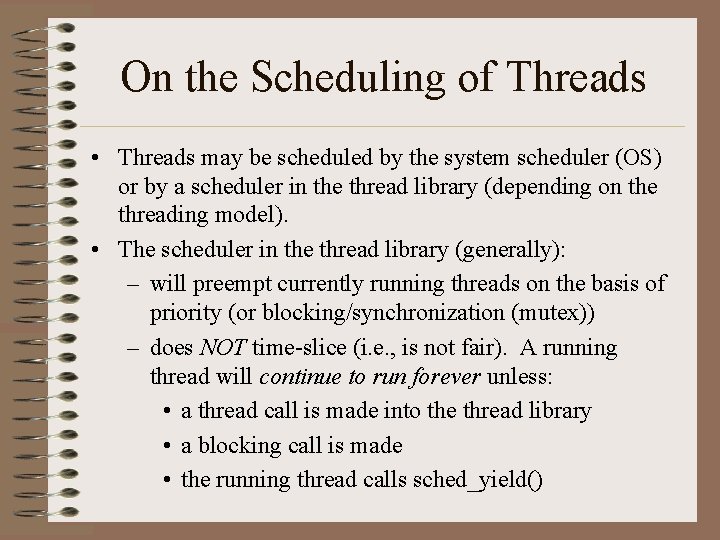 On the Scheduling of Threads • Threads may be scheduled by the system scheduler