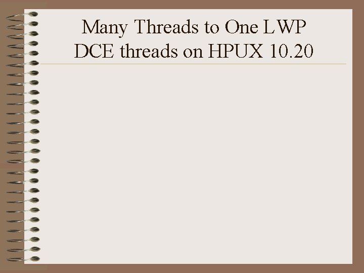 Many Threads to One LWP DCE threads on HPUX 10. 20 