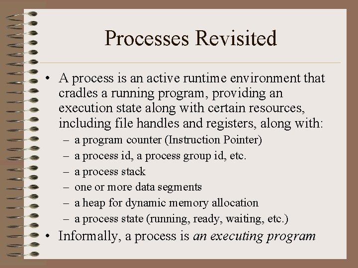 Processes Revisited • A process is an active runtime environment that cradles a running
