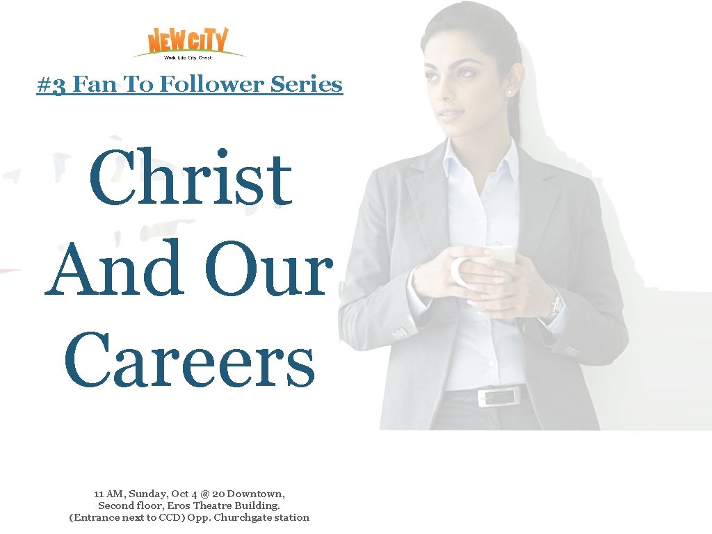 #3 Fan To Follower Series Christ And Our Careers 11 AM, Sunday, Oct 4